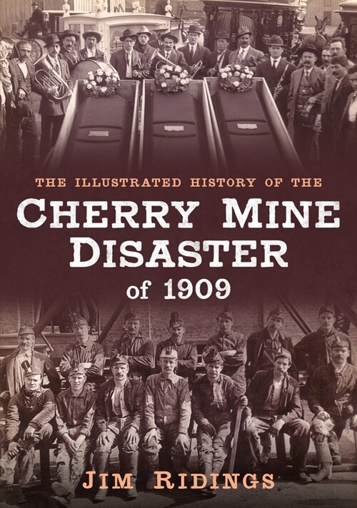 The Illustrated History of the Cherry Mine Disaster of 1909 (Paperback)