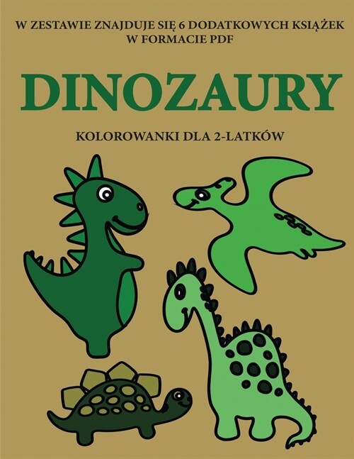 Kolorowanki dla 2-latk? (Dinozaury): Ta książka zawiera 40 kolorowych stron z dodatkowymi grubymi liniami, kt?e zmniejszają frustracj (Paperback)