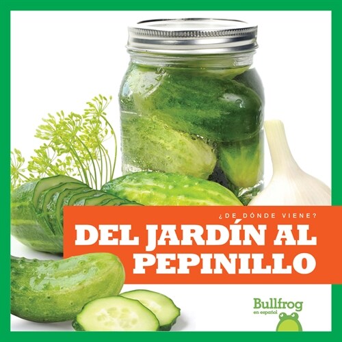 del Jard? Al Pepinillo (from Garden to Pickle) (Library Binding)