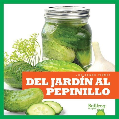 del Jard? Al Pepinillo (from Garden to Pickle) (Paperback)