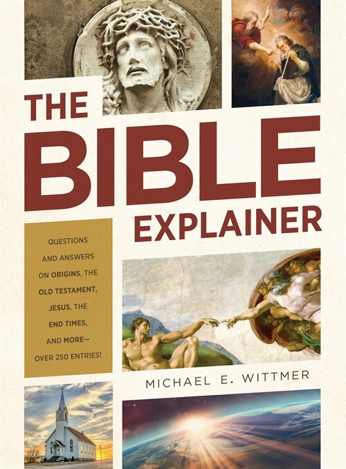 The Bible Explainer: Questions and Answers on Origins, the Old Testament, Jesus, the End Times, and More--Over 250 Entries! (Paperback)