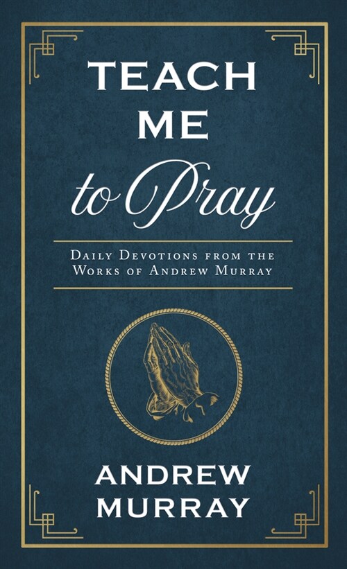 Teach Me to Pray: Daily Devotions from the Works of Andrew Murray (Paperback)