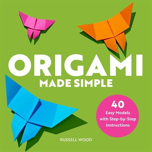 Origami Made Simple: 40 Easy Models with Step-By-Step Instructions (Paperback)