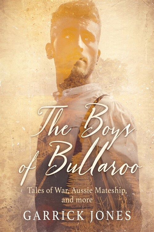 The Boys of Bullaroo: Tales of War, Aussie Mateship and more (Paperback)