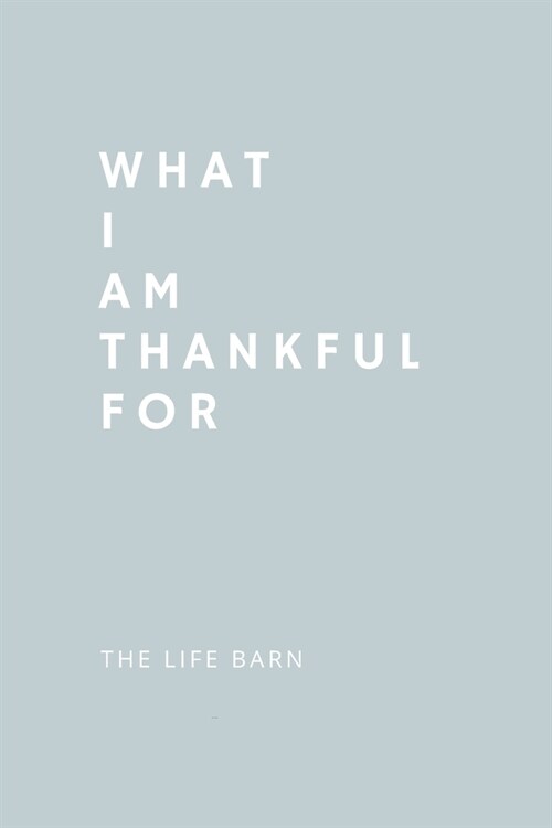 Daily Gratitude Journal: What I Am Thankful For: 52 Weeks Gratitude Journal For Success, Mindfulness, Happiness And Positivity In Your Life - l (Paperback)