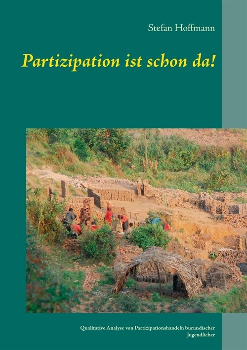 Partizipation ist schon da!: Qualitative Analyse von Partizipationshandeln burundischer Jugendlicher (Paperback)