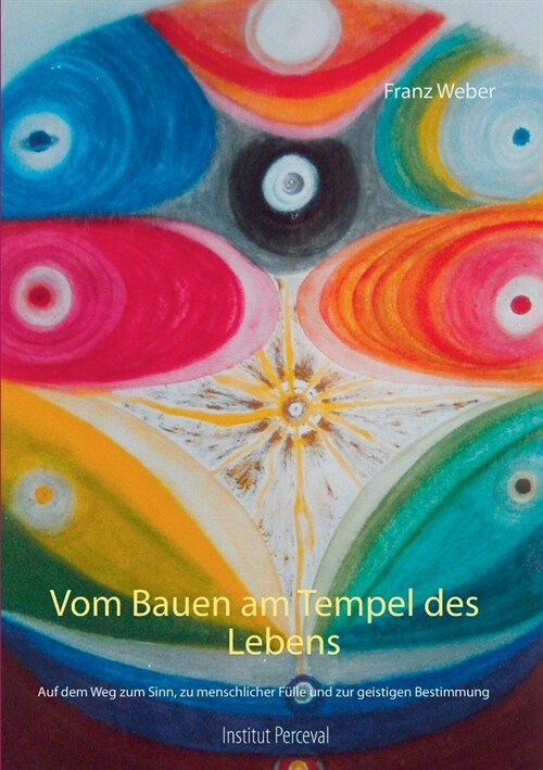 Vom Bauen am Tempel des Lebens: Auf dem Weg zum Sinn, zu menschlicher F?le und zur geistigen Bestimmung (Paperback)