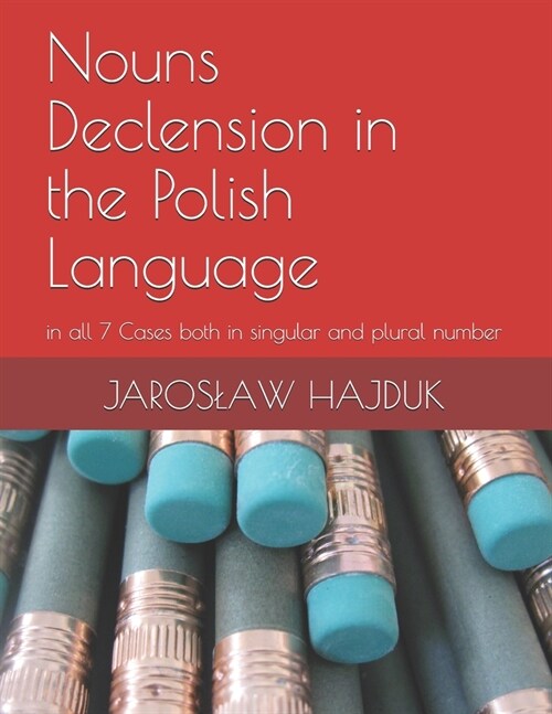 Nouns Declension in the Polish Language: in all 7 Cases both in singular and plural number (Paperback)
