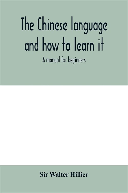 The Chinese language and how to learn it: a manual for beginners (Paperback)