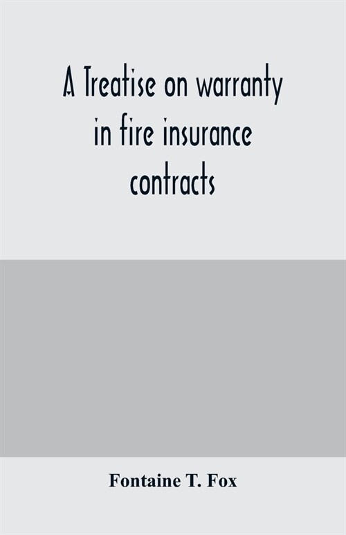 A treatise on warranty in fire insurance contracts (Paperback)
