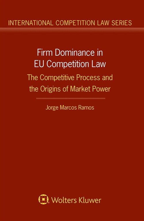 Firm Dominance in Eu Competition Law: The Competitive Process and the Origins of Market Power (Hardcover)