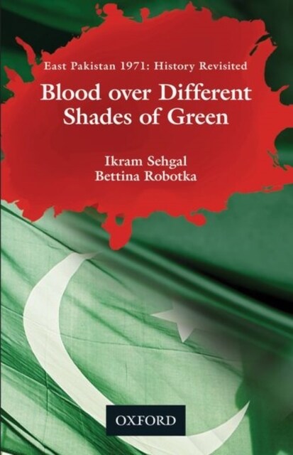 Blood over Different Shades of Green : East Pakistan 1971: History Revisited (Hardcover)