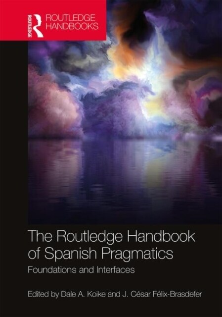 The Routledge Handbook of Spanish Pragmatics : Foundations and Interfaces (Hardcover)