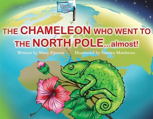 The Chameleon Who Went to the North Pole...Almost! (Paperback)