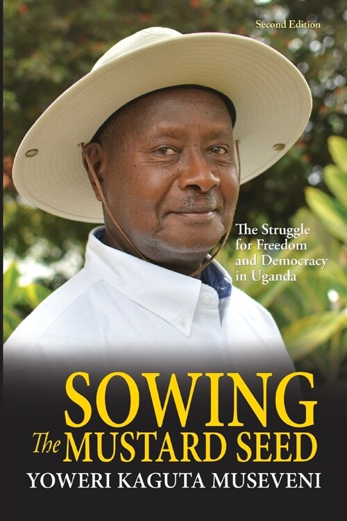 Sowing the Mustard Seed: The Struggle for Freedom and Democracy in Uganda (Paperback, 2, Revised)