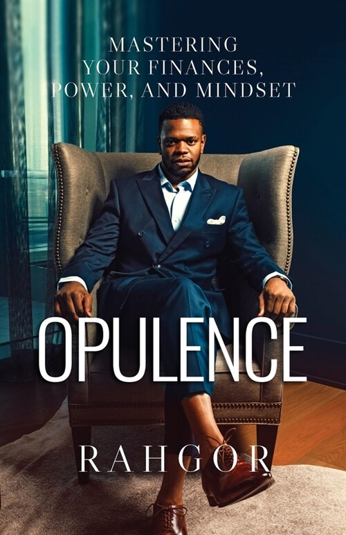 Opulence: Mastering Your Finances, Power, and Mindset (Paperback)