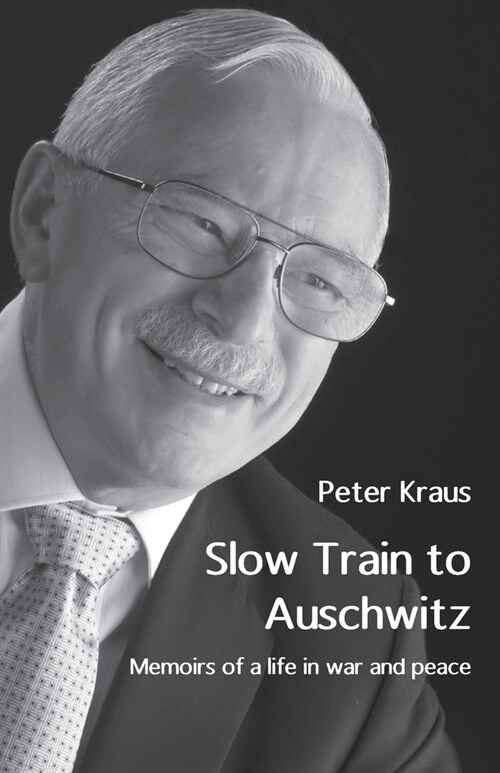 Slow Train to Auschwitz: Memoirs of a life in war and peace (Paperback)