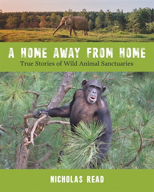A Home Away from Home: True Stories of Wild Animal Sanctuaries (Paperback)