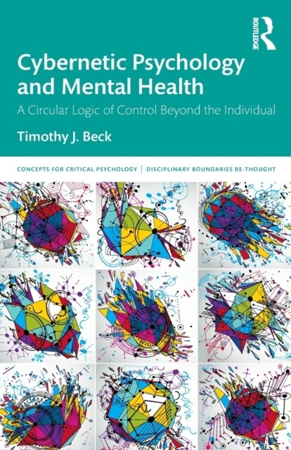 Cybernetic Psychology and Mental Health : A Circular Logic Of Control Beyond The Individual (Paperback)