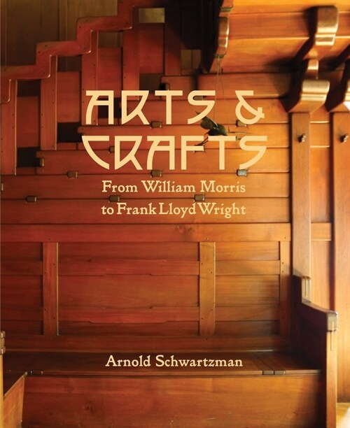 Arts and Crafts : From William Morris to Frank Lloyd Wright (Hardcover)