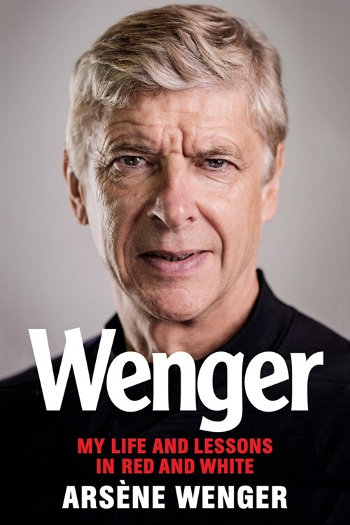 Wenger: My Life and Lessons in Red and White (Hardcover)