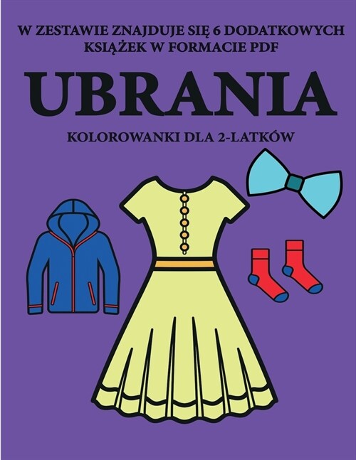 Kolorowanki dla 2-latk? (Ubrania): Ta książka zawiera 40 kolorowych stron z dodatkowymi grubymi liniami, kt?e zmniejszają frustracj&# (Paperback)