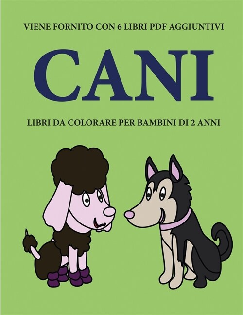 Libri da colorare per bambini di 2 anni (Cani): Questo libro contiene 40 pagine a colori con linee extra spesse per ridurre la frustrazione e aumentar (Paperback)