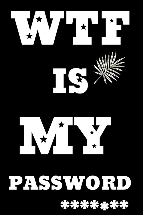 WTF Is My Password: Password logbook and internet password organizer, alphabetical password book, Internet Websites, and Passwords, Logboo (Paperback)