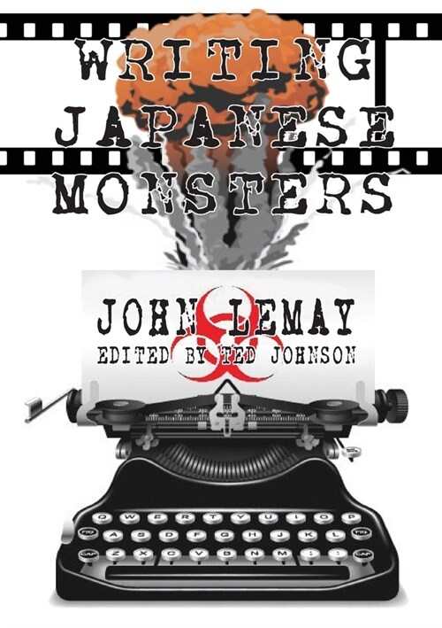 Writing Japanese Monsters: From the Files of The Big Book of Japanese Giant Monster Movies (Paperback)