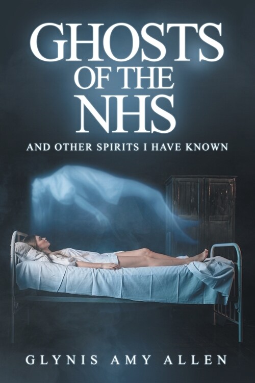 Ghosts of the NHS : And Other Spirits I Have Known (Paperback)