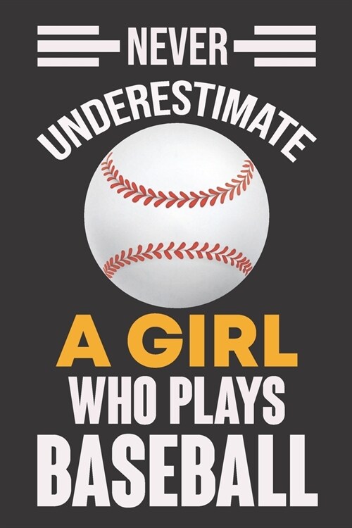 Never Underestimate a Girl Who Plays Baseball: Never Underestimate a Girl Who Plays Baseball, Best Gift for Man and Women (Paperback)