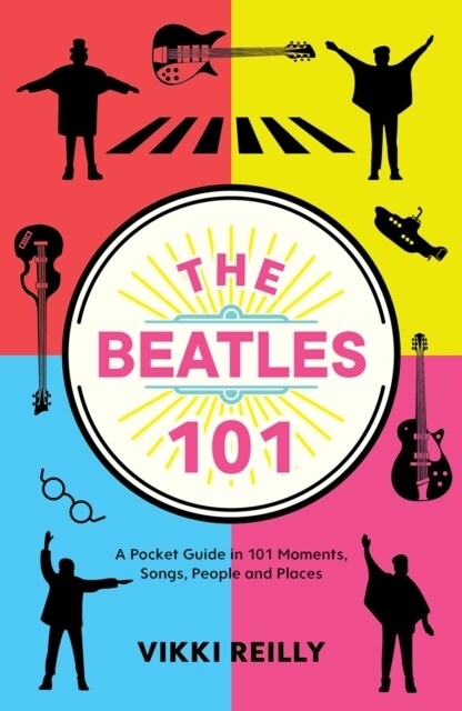 The Beatles 101 : A Pocket Guide in 101 Moments, Songs, People and Places (Hardcover)