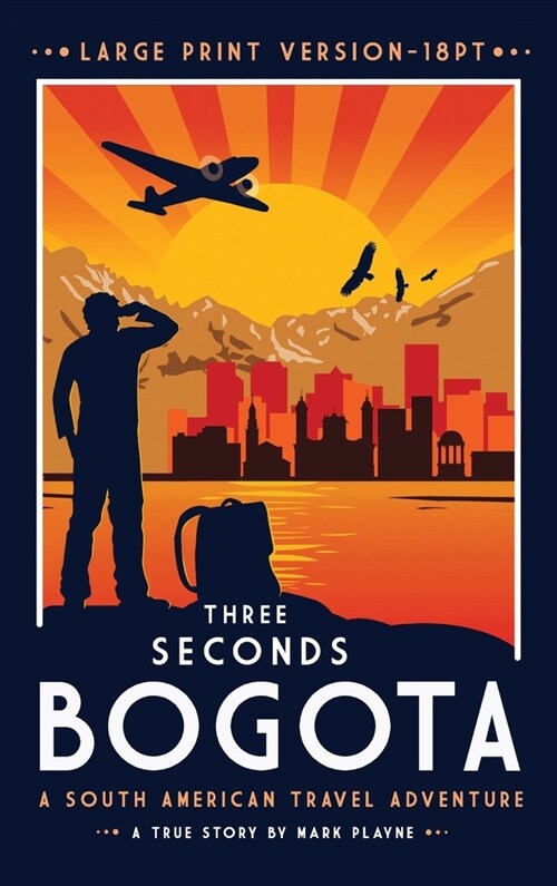 3 Seconds in Bogot? The gripping true story of two backpackers who fell into the hands of the Colombian underworld - LARGE PRINT HARDBACK (Hardcover, 3)