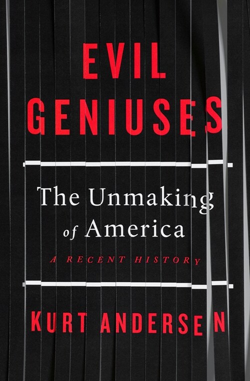 Evil Geniuses: The Unmaking of America: A Recent History (Hardcover)