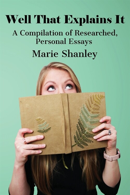 Well That Explains It: A Compilation of Researched, Personal Essays (Paperback)