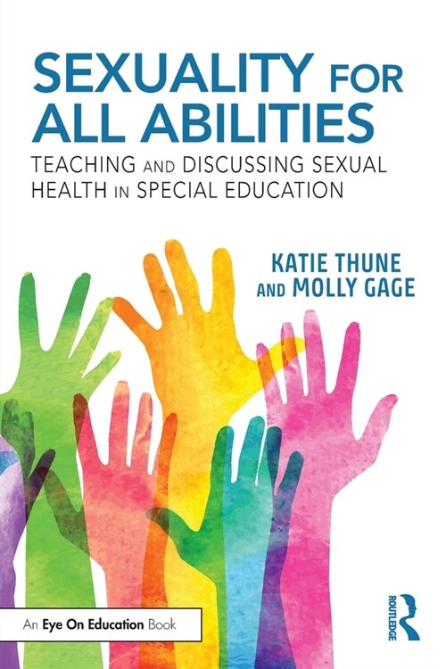 Sexuality for All Abilities : Teaching and Discussing Sexual Health in Special Education (Paperback)
