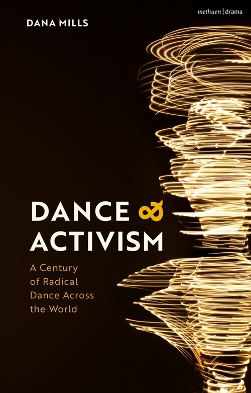 Dance and Activism : A Century of Radical Dance Across the World (Hardcover)