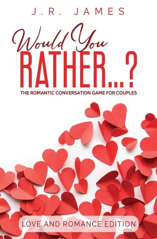 Would You Rather... ? The Romantic Conversation Game for Couples: Love and Romance Edition (Paperback)