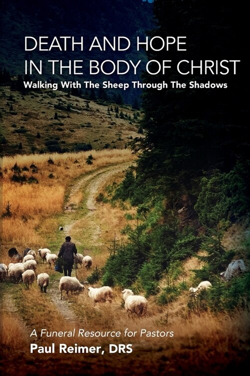 Death and Hope in the Body of Christ: Walking with the Sheep Through the Shadows (Paperback)