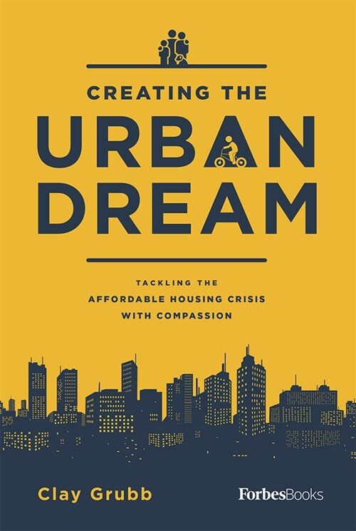 Creating the Urban Dream: Tackling the Affordable Housing Crisis with Compassion (Hardcover)