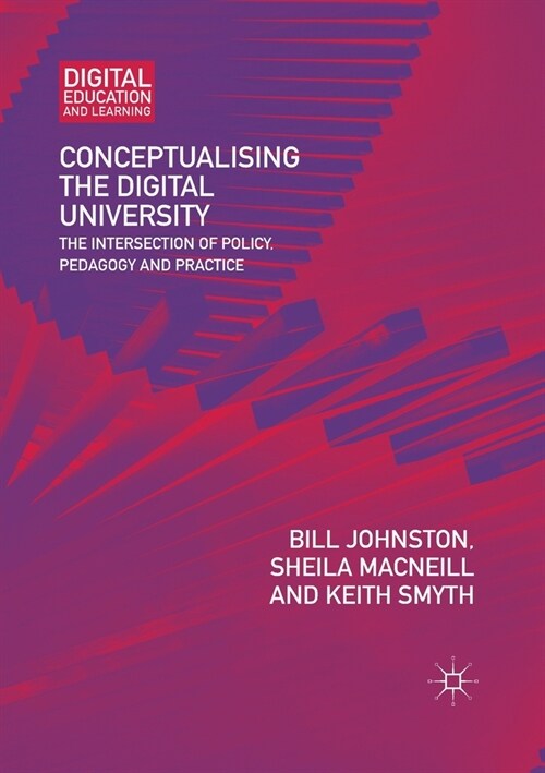 Conceptualising the Digital University: The Intersection of Policy, Pedagogy and Practice (Paperback)