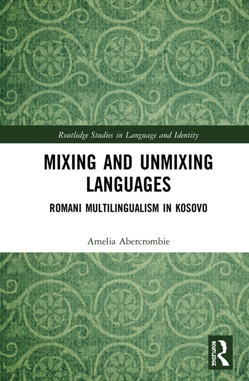 Mixing and Unmixing Languages : Romani Multilingualism in Kosovo (Hardcover)