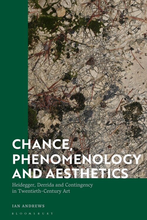 Chance, Phenomenology and Aesthetics : Heidegger, Derrida and Contingency in Twentieth Century Art (Hardcover)