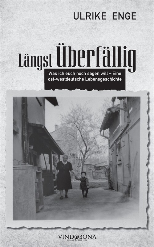 L?gst ?erf?lig: Was ich euch noch sagen will - Eine ost- westdeutsche Lebensgeschichte (Paperback)