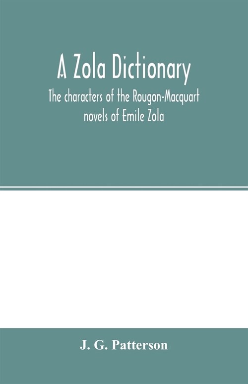 A Zola dictionary; the characters of the Rougon-Macquart novels of Emile Zola, with a biographical and critical introduction, synopses of the plots, b (Paperback)