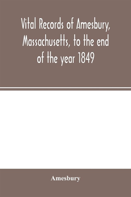 Vital records of Amesbury, Massachusetts, to the end of the year 1849 (Paperback)