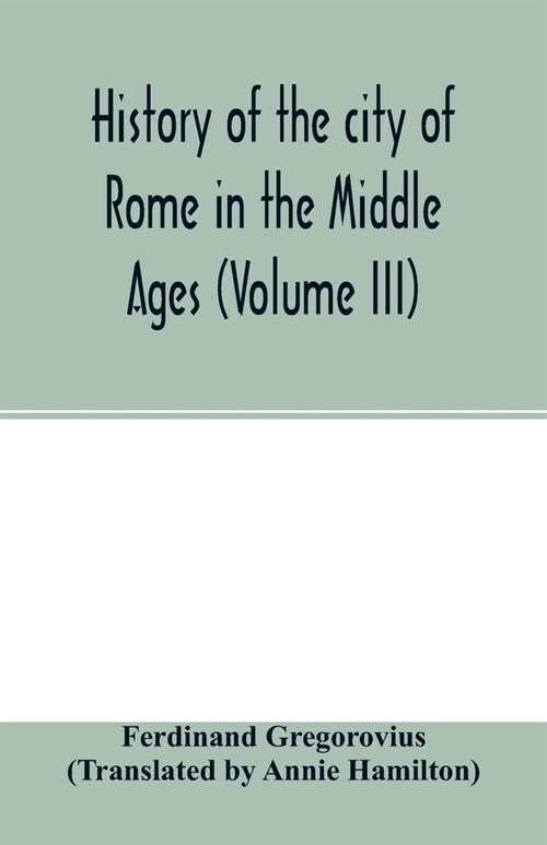 History of the city of Rome in the Middle Ages (Volume III) (Paperback)