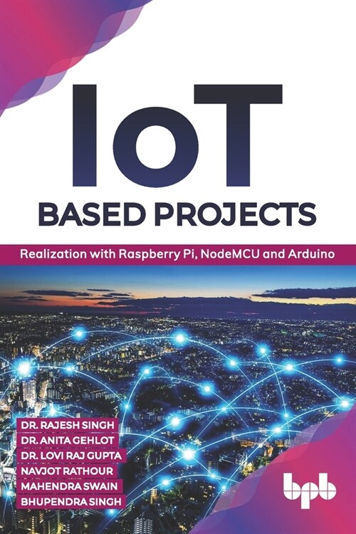 IoT based Projects: Realization with Raspberry Pi, NodeMCU and Arduino (English Edition) (Paperback)