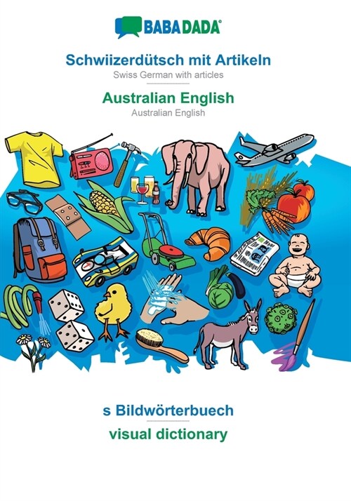 BABADADA, Schwiizerd?sch mit Artikeln - Australian English, s Bildw?terbuech - visual dictionary: Swiss German with articles - Australian English, v (Paperback)
