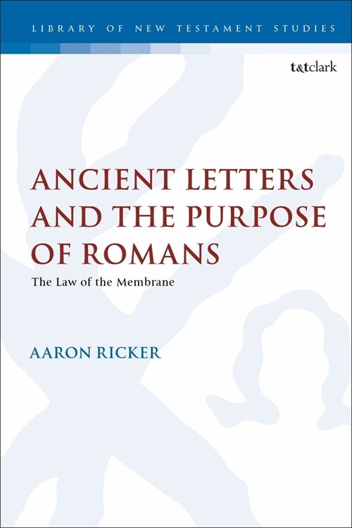 Ancient Letters and the Purpose of Romans : The Law of the Membrane (Hardcover)